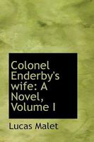 Colonel Enderby's wife: A Novel, Volume I 1172252831 Book Cover