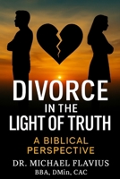 Divorce in the Light of Truth: A Biblical Perspective B0FKT6ZZM6 Book Cover