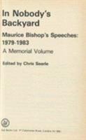 In Nobody's Backyard: Maurice Bishop's Speeches: 1979-1983: A Memorial Volume 0862322480 Book Cover