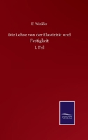 Die Lehre von der Elastizität und Festigkeit: 1. Teil (German Edition) 3752511443 Book Cover
