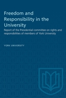 Freedom and Responsibility in the University: Report of the Presidential committee on rights and responsibilities of members of York University 1487581726 Book Cover