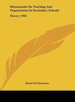 Memoranda On Teaching And Organization In Secondary Schools: History 1169463630 Book Cover