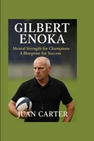 GILBERT ENOKA: Mental Strength for Champions—A Blueprint for Success B0FSL6GJ7F Book Cover
