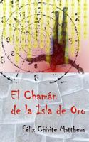 El Chaman de la Isla de Oro 1539425584 Book Cover