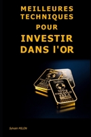 Meilleures Techniques pour Investir dans l'Or B0C6BK4SY7 Book Cover