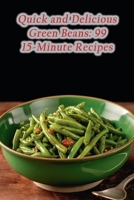 Quick and Delicious Green Beans: 99 15-Minute Recipes B0CGWSCKCB Book Cover