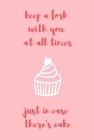 Keep a fork with you at all times just in case there's cake: novelty notebook 6"x9" 1670831175 Book Cover