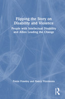 Flipping the Story on Disability and Violence: People with Intellectual Disability and Allies Leading the Change 1032733578 Book Cover