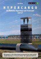 Hypercargo. Ein deutscher Hyperloop nach Transrapid und Co?: �berlegungen zu einer G�terverkehrsumsetzung f�r Elon Musks bahnbrechende Technologie auf deutschem Boden 3668000514 Book Cover