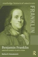 Benjamin Franklin: American Founder, Atlantic Citizen 0415532000 Book Cover