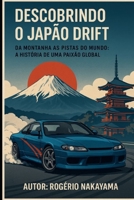 Descobrindo o Japão Drift: Da montanha às pistas do mundo: a história de uma paixão global pelo drift (Portuguese Edition) B0FRRCQ6RD Book Cover