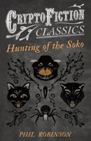 Hunting of the Soko (Cryptofiction Classics - Weird Tales of Strange Creatures) 1473308151 Book Cover