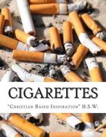 Cigarettes: Christian Based Inspiration 148484856X Book Cover
