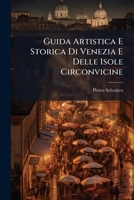 Guida Artistica E Storica Di Venezia E Delle Isole Circonvicine 1287512437 Book Cover