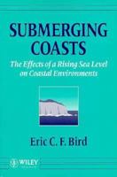 Submerging Coasts: The Effects of a Rising Sea Level on Coastal Environments 0471938076 Book Cover