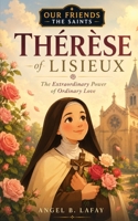 Thérèse of Lisieux: Great Love in Small Things (Our Friends the Saints) B0H8NKQSZD Book Cover