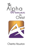The Alpha Woman in Christ 1643781499 Book Cover