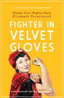 Fighter in Velvet Gloves: Alaska Civil Rights Hero Elizabeth Peratrovich 1602233705 Book Cover