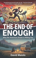 The End of Enough: Why the American Dream is Killing You B0DTKSSM3S Book Cover