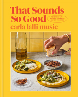 That Sounds So Good: 100 Real-Life Recipes for Every Day of the Week: A Cookbook 0593138252 Book Cover
