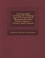 Sturlunga Saga: Including the Islendinga Saga of Lawman Sturla Thordsson and Other Works, Volume 1 1289934886 Book Cover