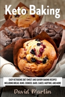 Keto Baking: Easy Keto Diet Sweet and Savory Baking Recipes including Bread, Buns, Cookies, Bars, Cakes, and Muffins B08L9BNMV3 Book Cover