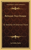 Between Two Oceans: Or, Sketches of American Travel 1014044820 Book Cover