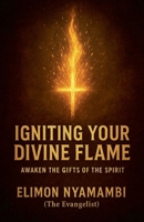 Igniting Your Divine Flame: Awaken the Gifts of the Spirit. B0FNQD1DT5 Book Cover