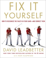 Fix It Yourself: The Ultimate Guide to Correcting Your Golf Swing 1250189780 Book Cover