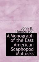 A Monograph of the East American Scaphopod Mollusks 1245031619 Book Cover