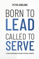 Born to Lead. Called to Serve: A Fourth-Dimensional Blueprint for World Changers. 1069655406 Book Cover