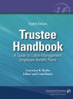 Trustee Handbook: A Guide to Labor-Management Employee Benefit Plans, Eighth Edition 0891547762 Book Cover