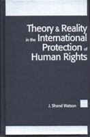 Theory and Reality in the International Protection of Human Rights 1571050973 Book Cover