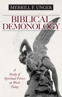 Biblical Demonology, a Study of the Spiritual Forces Behind the Present World Unrest 0825441587 Book Cover