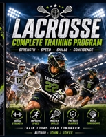 Lacrosse Complete Training Program: Build Strength. Increase Speed. Dominate the Field. B0H8WTKXKN Book Cover