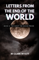 LETTERS FROM THE END OF THE WORLD: BOOK 5: The Night the Moon Froze B0FBL59159 Book Cover