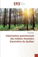 Valorisation patrimoniale des métiers forestiers d'autrefois du Québec 3841779131 Book Cover