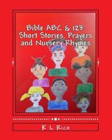 Bible ABC & 123: Short Stories, Prayers and Nursery Rhymes 1387767852 Book Cover