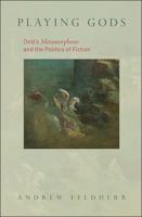 Playing Gods: Ovid's Metamorphoses and the Politics of Fiction 0691138141 Book Cover