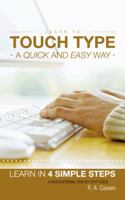 Learn to Touch Type a Quick and Easy Way: Learn in 4 Simple Steps a Motivational Step by Step Guide 1468504258 Book Cover