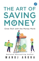 The Art of Saving Money: Grow Rich with the Money Monk Transform the Way You Think About Savings, Investment and Growing Your Wealth 9364119576 Book Cover