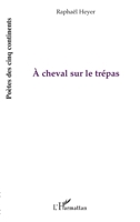 A cheval sur le trépas (Poètes Des Cinq Continents) (French Edition) 2296099173 Book Cover