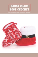 Santa Claus Boot Crochet: Easy to Make Crochet Pattern for Beginner: DIY Santa Claus Boot Crochet null Book Cover