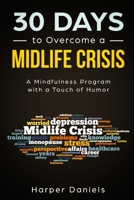 30 Days to Overcome a Midlife Crisis: A Mindfulness Program with a Touch of Humor 1097299171 Book Cover