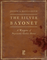 The Silver Bayonet: A Wargame of Napoleonic Gothic Horror 1472844858 Book Cover
