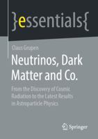 Neutrinos, Dark Matter and Co : From the Discovery of Cosmic Radiation to the Latest Results in Astroparticle Physics null Book Cover