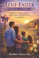 LENT-EASTER DEVOTIONAL FOR FAMILY 2026: Daily Bible Reading, prayers, Reflections, and Faith Practices For Renewal B0GJSQCVX7 Book Cover