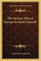 The mystery man of Europe, Sir Basil Zaharoff, 1162641398 Book Cover