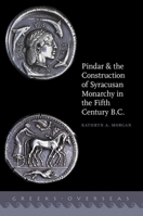 Pindar and the Construction of Syracusan Monarchy in the Fifth Century B.C. 0199366853 Book Cover