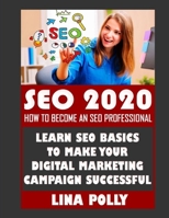 Seo 2020: How To Become An SEO Professional: Learn SEO Basics To Make Your Digital Marketing Campaign Successful B08D4V8D99 Book Cover